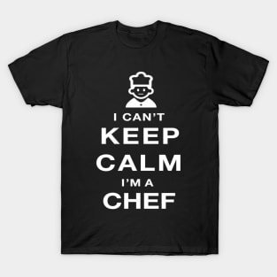 I Can't Keep Calm I am a Chef T-Shirt